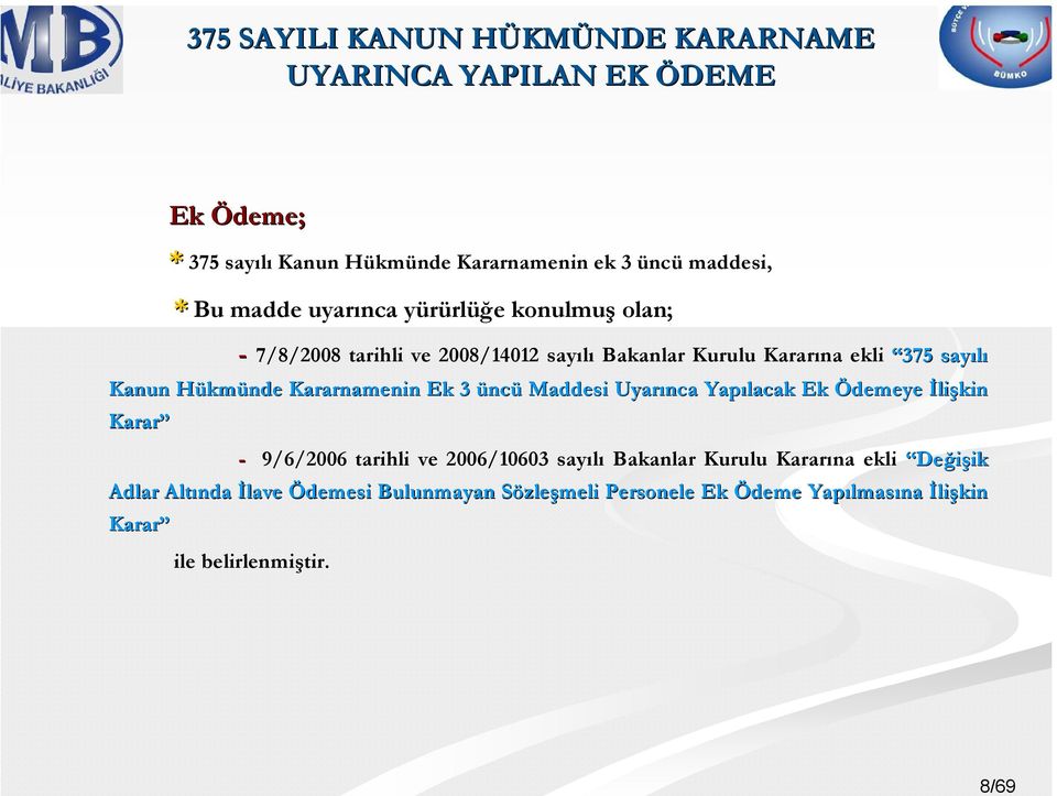 kmünde Kararnamenin Ek 3 üncü Maddesi Uyarınca Yapılacak Ek Ödemeye İlişkin Karar - 9/6/2006 tarihli ve 2006/10603 sayılı Bakanlar Kurulu