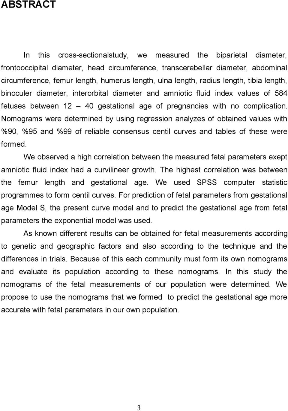 complication. Nomograms were determined by using regression analyzes of obtained values with %90, %95 and %99 of reliable consensus centil curves and tables of these were formed.