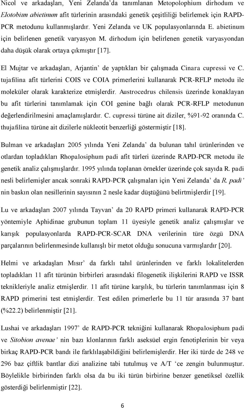 El Mujtar ve arkadaşları, Arjantin de yaptıkları bir çalışmada Cinara cupressi ve C.