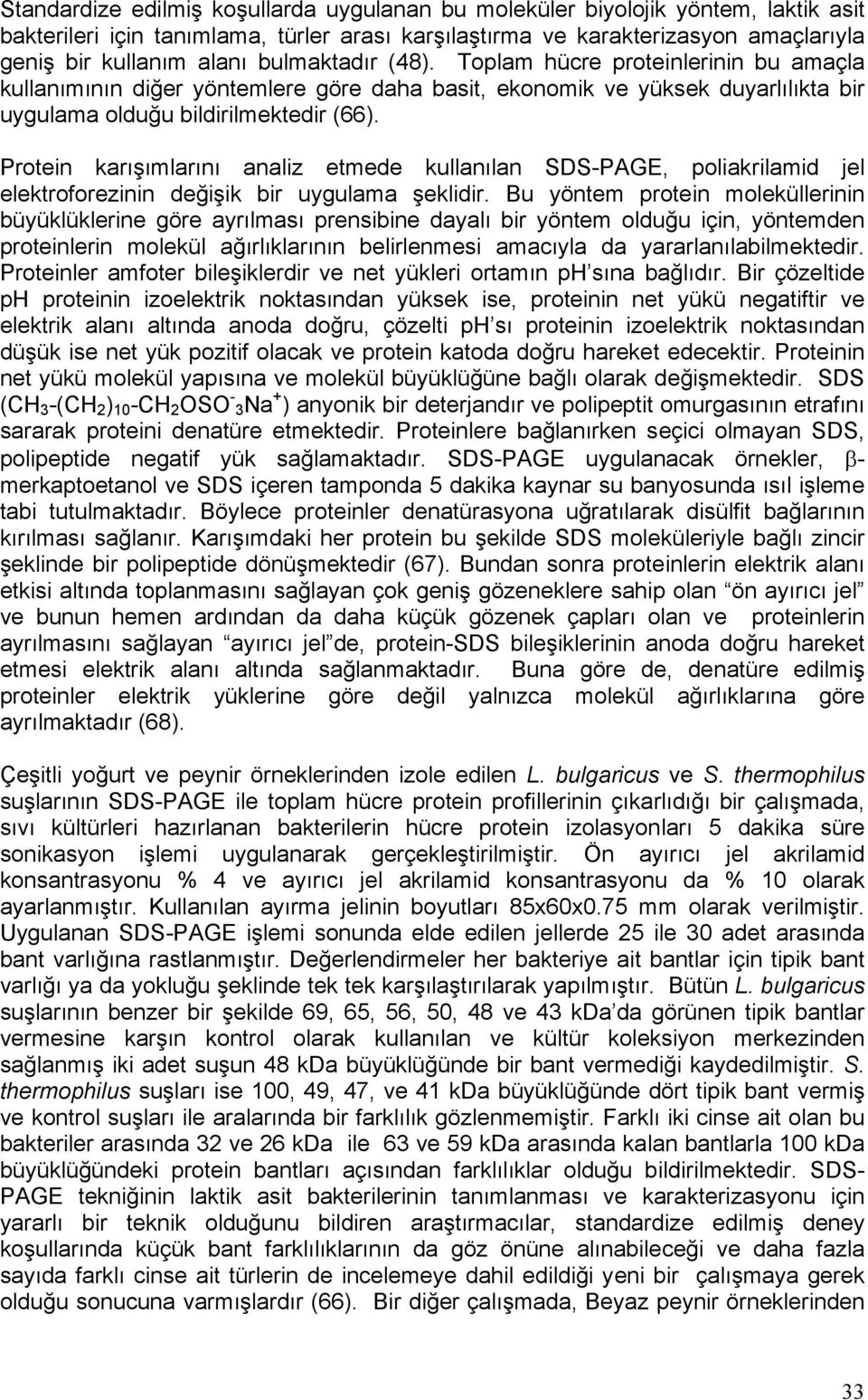 Protein karışımlarını analiz etmede kullanılan SDS-PAGE, poliakrilamid jel elektroforezinin değişik bir uygulama şeklidir.