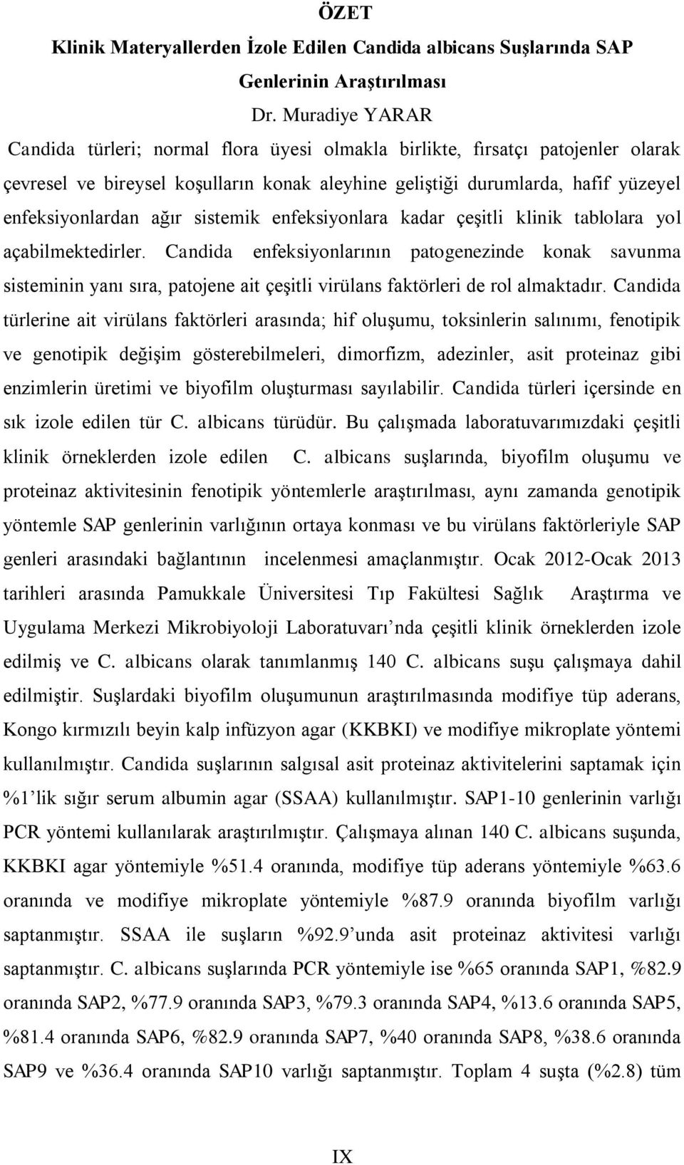 ağır sistemik enfeksiyonlara kadar çeģitli klinik tablolara yol açabilmektedirler.