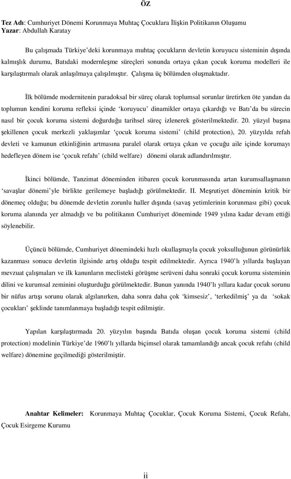 İlk bölümde modernitenin paradoksal bir süreç olarak toplumsal sorunlar üretirken öte yandan da toplumun kendini koruma refleksi içinde koruyucu dinamikler ortaya çıkardığı ve Batı da bu sürecin