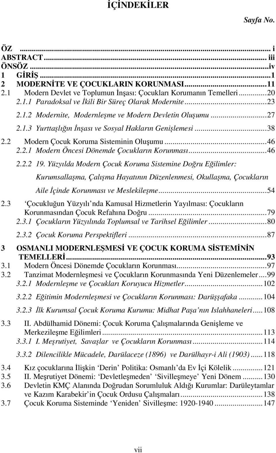 ..46 2.2.2 19. Yüzyılda Modern Çocuk Koruma Sistemine Doğru Eğilimler: Kurumsallaşma, Çalışma Hayatının Düzenlenmesi, Okullaşma, Çocukların Aile İçinde Korunması ve Meslekileşme...54 2.