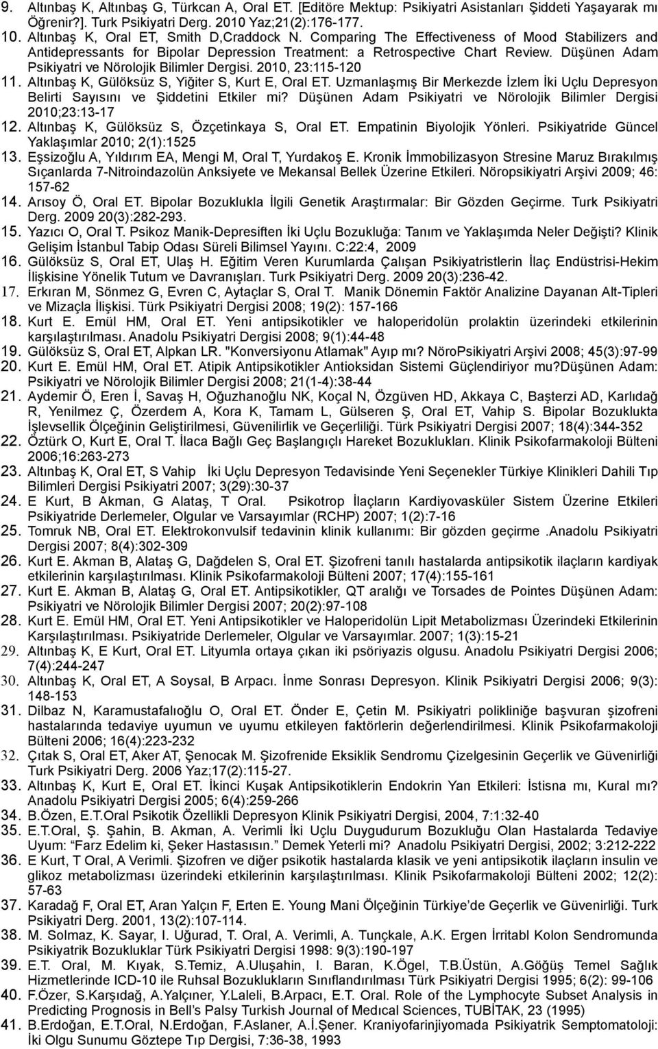 Düşünen Adam Psikiyatri ve Nörolojik Bilimler Dergisi. 2010, 23:115-120 11. Altınbaş K, Gülöksüz S, Yiğiter S, Kurt E, Oral ET.