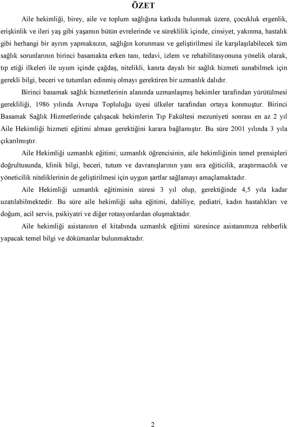 yönelik olarak, tıp etiği ilkeleri ile uyum içinde çağdaş, nitelikli, kanıta dayalı bir sağlık hizmeti sunabilmek için gerekli bilgi, beceri ve tutumları edinmiş olmayı gerektiren bir uzmanlık