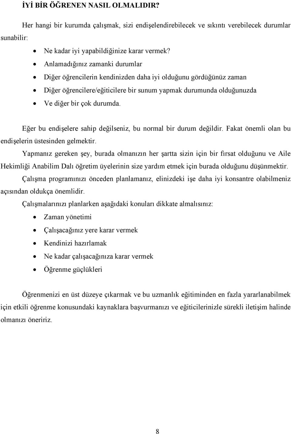 Eğer bu endişelere sahip değilseniz, bu normal bir durum değildir. Fakat önemli olan bu endişelerin üstesinden gelmektir.