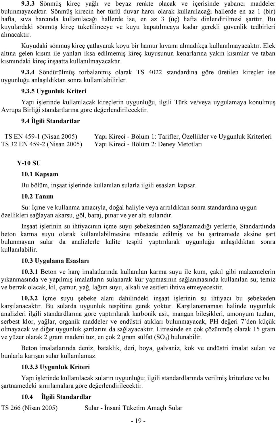 Bu kuyulardaki sönmüş kireç tüketilinceye ve kuyu kapatılıncaya kadar gerekli güvenlik tedbirleri alınacaktır. Kuyudaki sönmüş kireç çatlayarak koyu bir hamur kıvamı almadıkça kullanılmayacaktır.