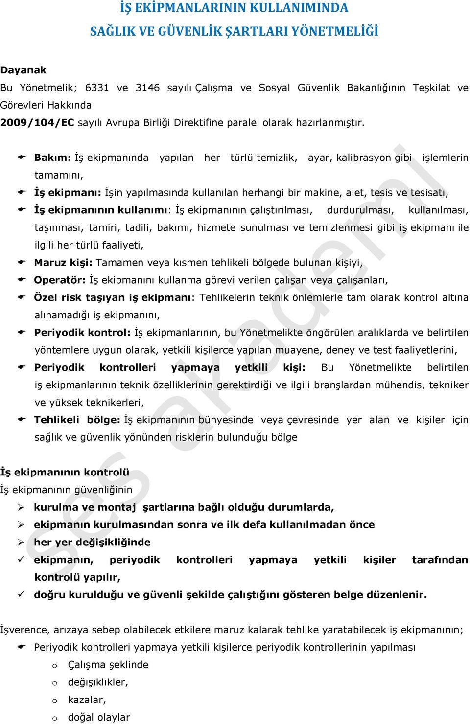 Bakım: İş ekipmanında yapılan her türlü temizlik, ayar, kalibrasyon gibi işlemlerin tamamını, İş ekipmanı: İşin yapılmasında kullanılan herhangi bir makine, alet, tesis ve tesisatı, İş ekipmanının