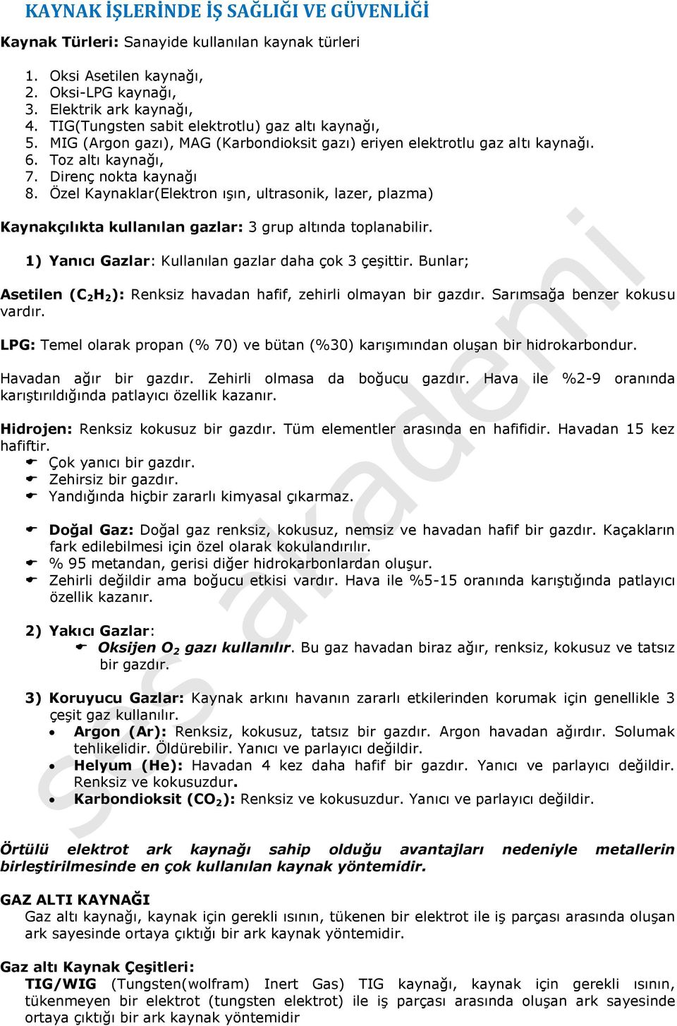 Özel Kaynaklar(Elektron ışın, ultrasonik, lazer, plazma) Kaynakçılıkta kullanılan gazlar: 3 grup altında toplanabilir. 1) Yanıcı Gazlar: Kullanılan gazlar daha çok 3 çeşittir.