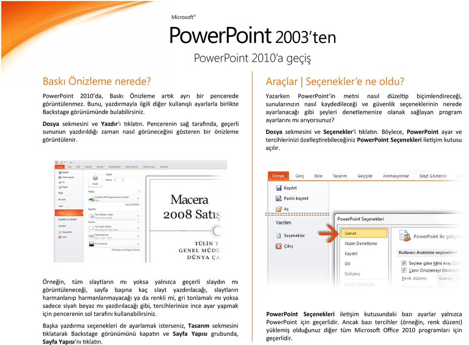 Yazarken PowerPoint in metni nasıl düzeltip biçimlendireceği, sunularınızın nasıl kaydedileceği ve güvenlik seçeneklerinin nerede ayarlanacağı gibi şeyleri denetlemenize olanak sağlayan program