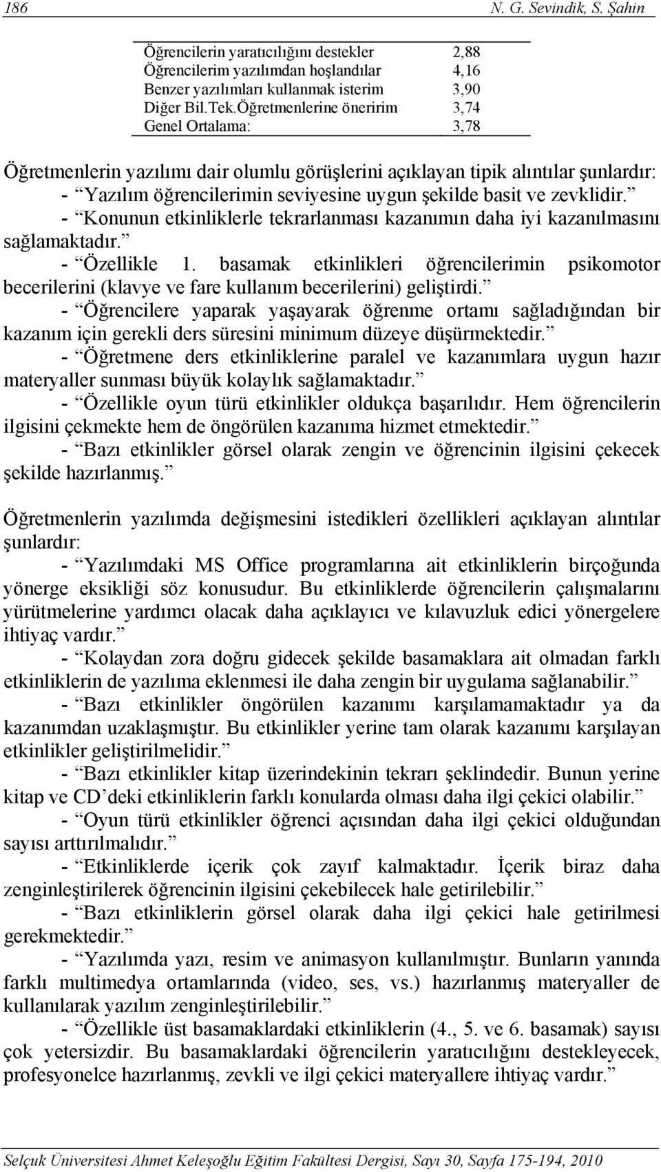 zevklidir. - Konunun etkinliklerle tekrarlanması kazanımın daha iyi kazanılmasını sağlamaktadır. - Özellikle 1.