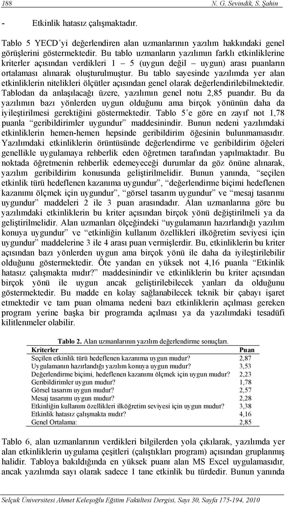 Bu tablo sayesinde yazılımda yer alan etkinliklerin nitelikleri ölçütler açısından genel olarak değerlendirilebilmektedir. Tablodan da anlaşılacağı üzere, yazılımın genel notu 2,85 puandır.