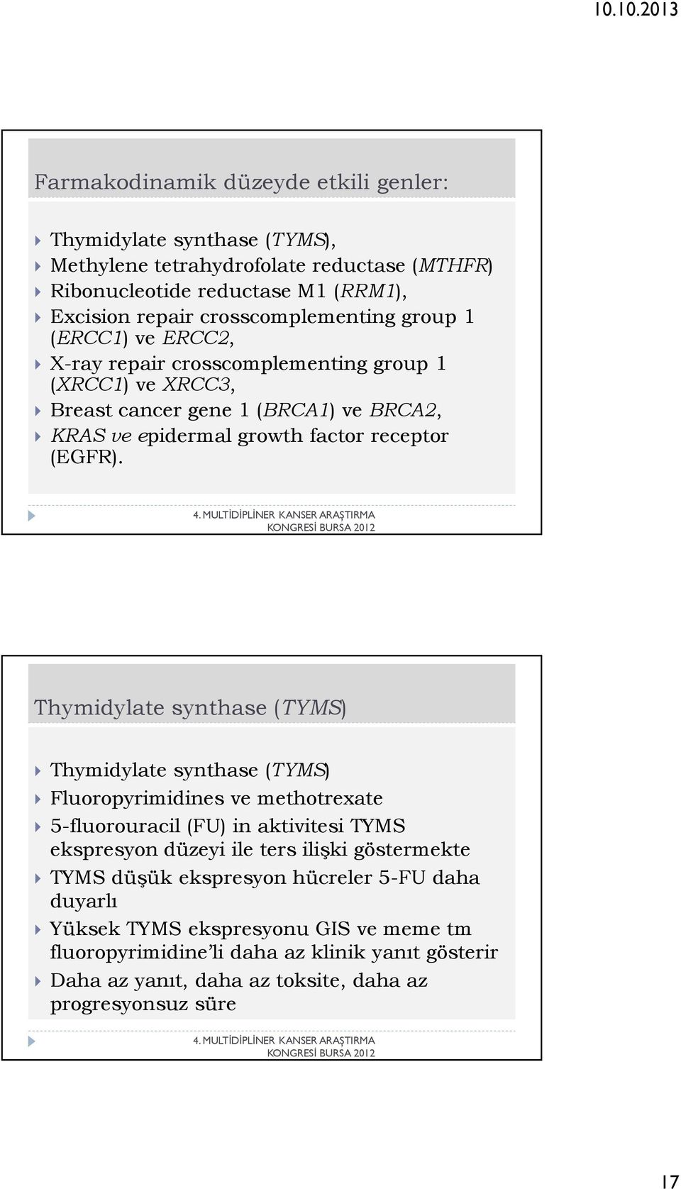 Thymidylate synthase (TYMS) Thymidylate synthase (TYMS) Fluoropyrimidines ve methotrexate 5-fluorouracil (FU) in aktivitesi TYMS ekspresyon düzeyi ile ters ilişki göstermekte TYMS