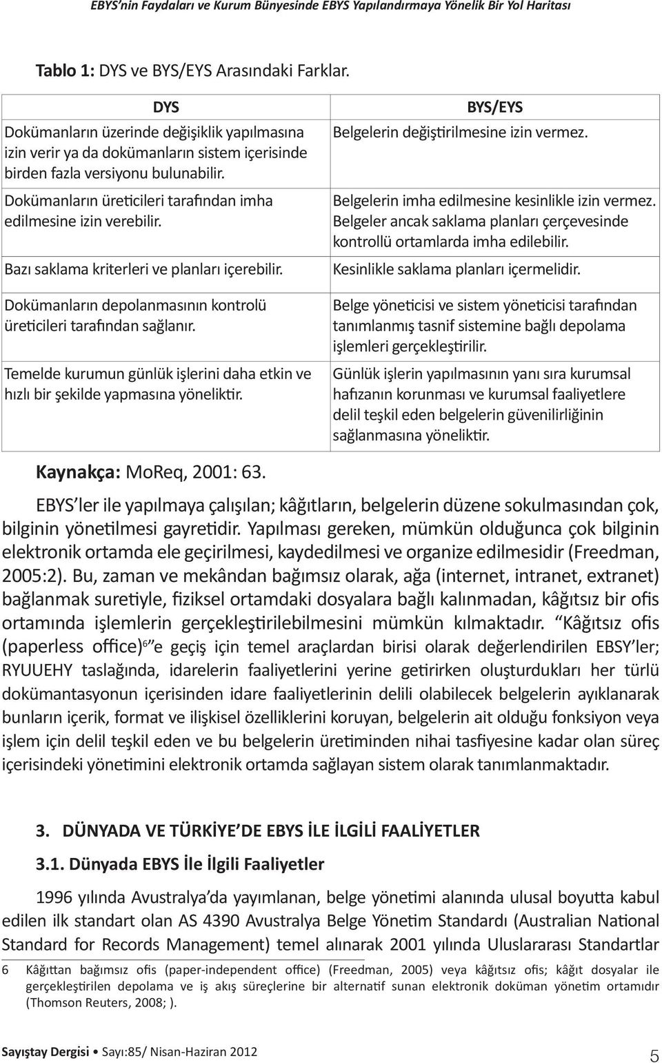 Bazı saklama kriterleri ve planları içerebilir. Dokümanların depolanmasının kontrolü üreticileri tarafından sağlanır.