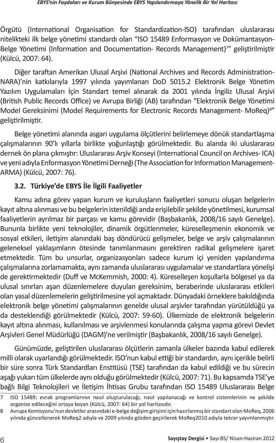 Diğer taraftan Amerikan Ulusal Arşivi (National Archives and Records Administration- NARA) nin katkılarıyla 1997 yılında yayımlanan DoD 5015.