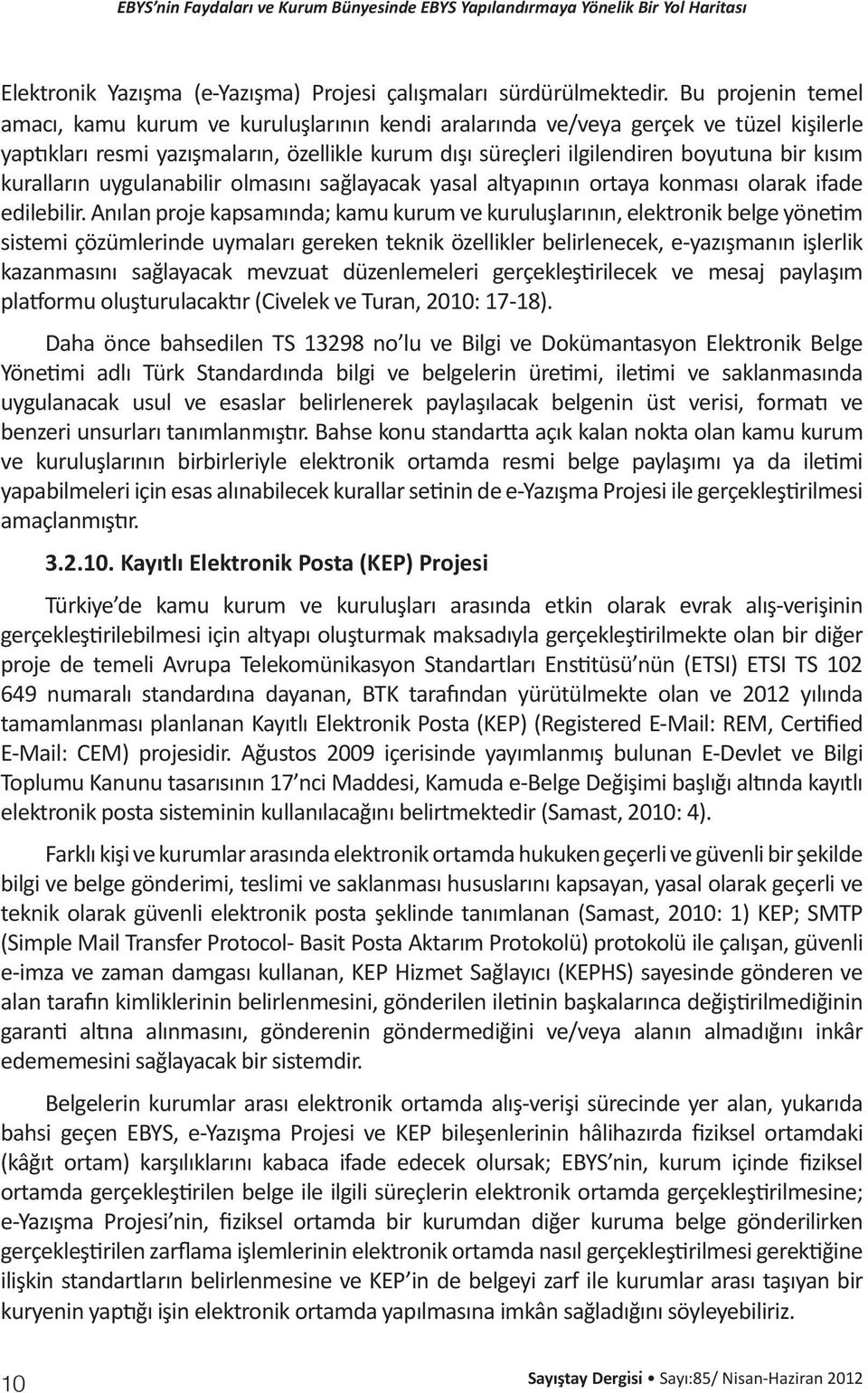 kuralların uygulanabilir olmasını sağlayacak yasal altyapının ortaya konması olarak ifade edilebilir.