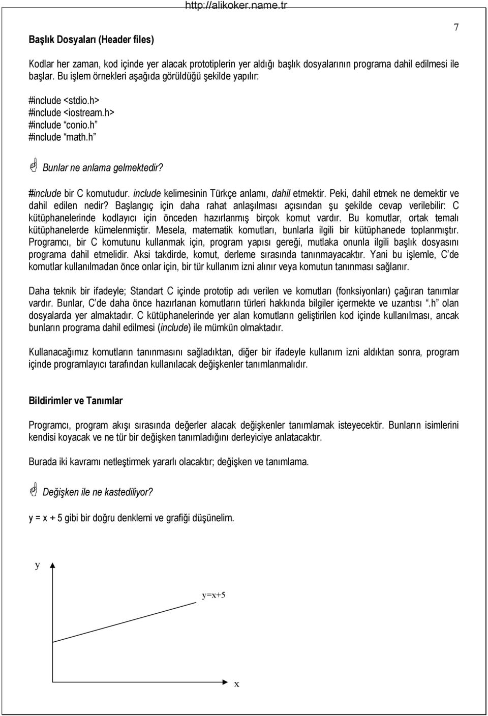 #include bir C komutudur include kelimesinin Türkçe anlamı, dahil etmektir Peki, dahil etmek ne demektir ve dahil edilen nedir?