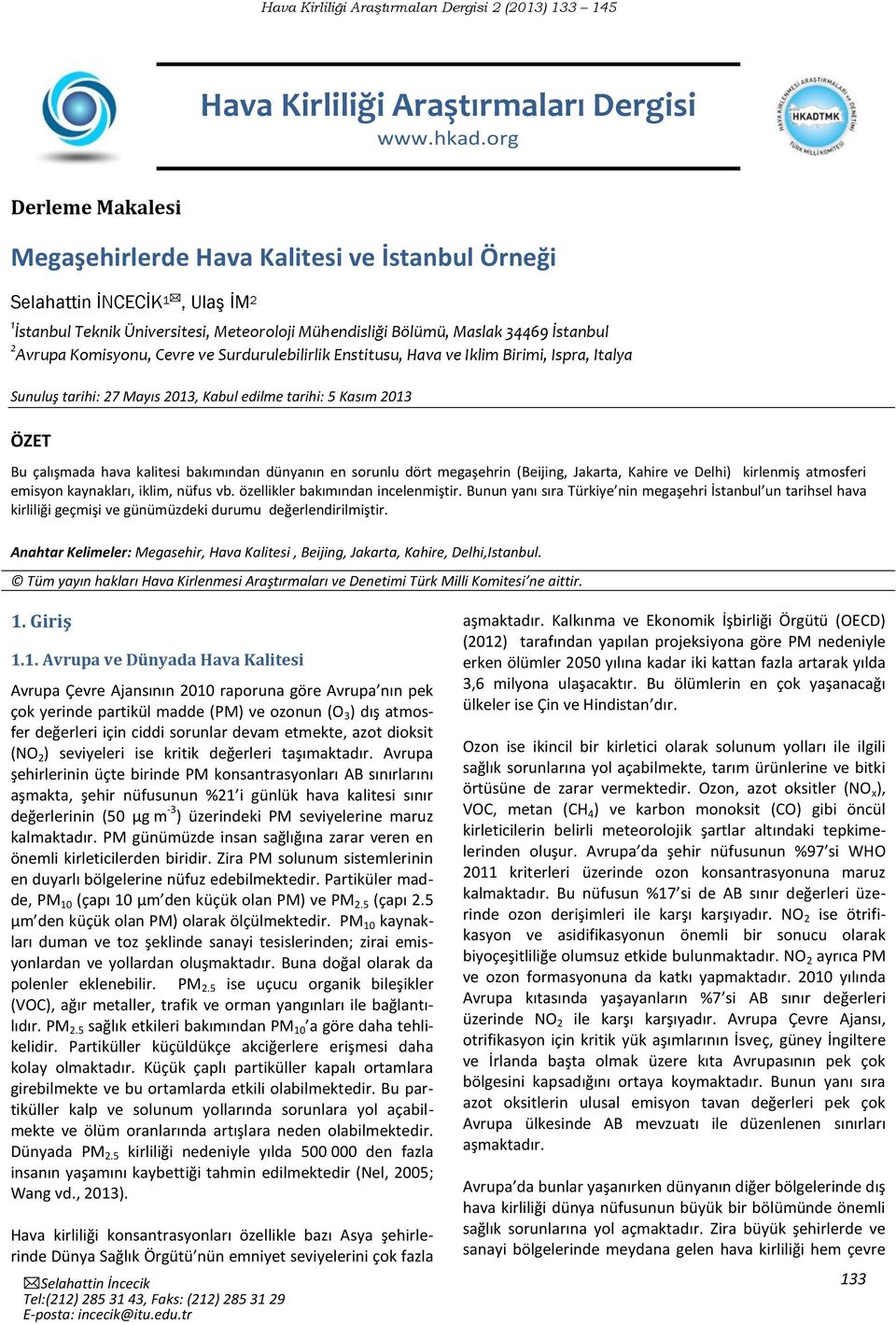 Komisyonu, Cevre ve Surdurulebilirlik Enstitusu, Hava ve Iklim Birimi, Ispra, Italya Sunuluş tarihi: 27 Mayıs 2013, Kabul edilme tarihi: 5 Kasım 2013 ÖZET Bu çalışmada hava kalitesi bakımından