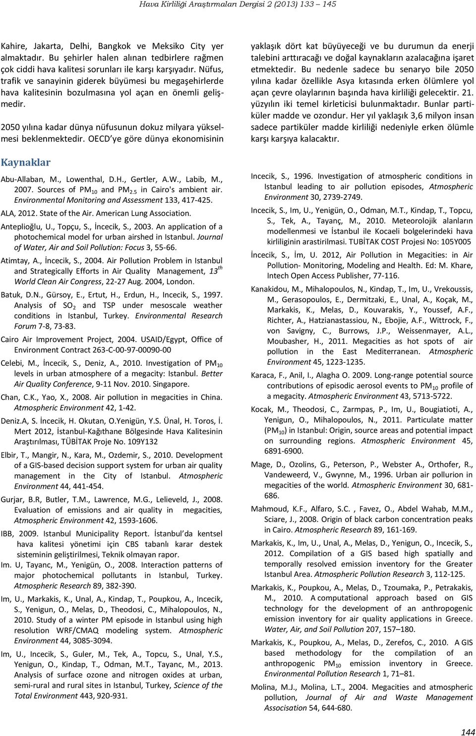 OECD ye göre dünya ekonomisinin Kaynaklar Abu-Allaban, M., Lowenthal, D.H., Gertler, A.W., Labib, M., 2007. Sources of PM 10 and PM 2.5 in Cairo's ambient air.