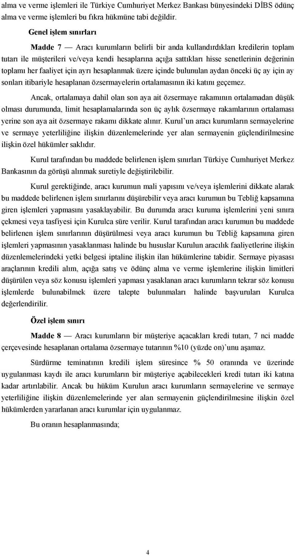 toplamõ her faaliyet için ayrõ hesaplanmak üzere içinde bulunulan aydan önceki üç ay için ay sonlarõ itibariyle hesaplanan özsermayelerin ortalamasõnõn iki katõnõ geçemez.