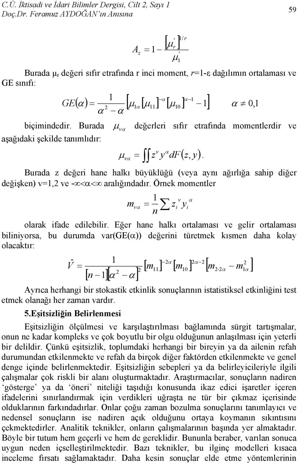 να Burada z değeri hane halkı büyüklüğü (veya aynı ağırlığa sahip diğer değişken) v=,2 ve - <α< aralığındadır. Örnek momentler v α mvα = zi yi n olarak iade edilebilir.