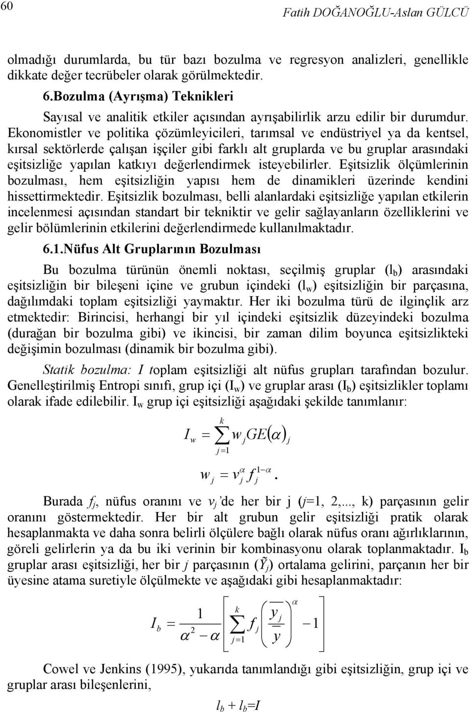 Ekonomistler ve politika çözümleyicileri, tarımsal ve endüstriyel ya da kentsel, kırsal sektörlerde çalışan işçiler gibi arklı alt gruplarda ve bu gruplar arasındaki eşitsizliğe yapılan katkıyı