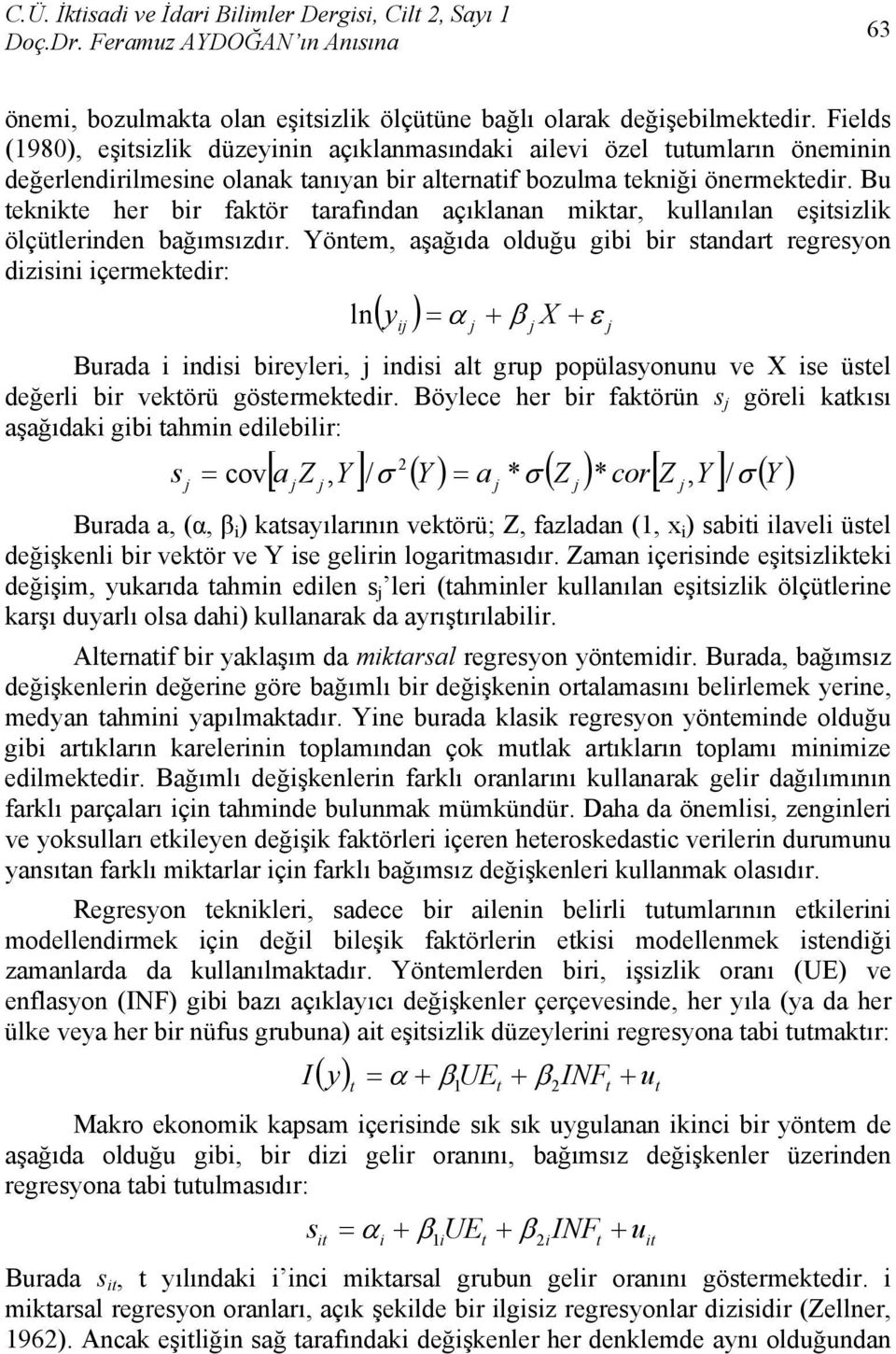 Bu teknikte her bir aktör taraından açıklanan miktar, kullanılan eşitsizlik ölçütlerinden bağımsızdır.