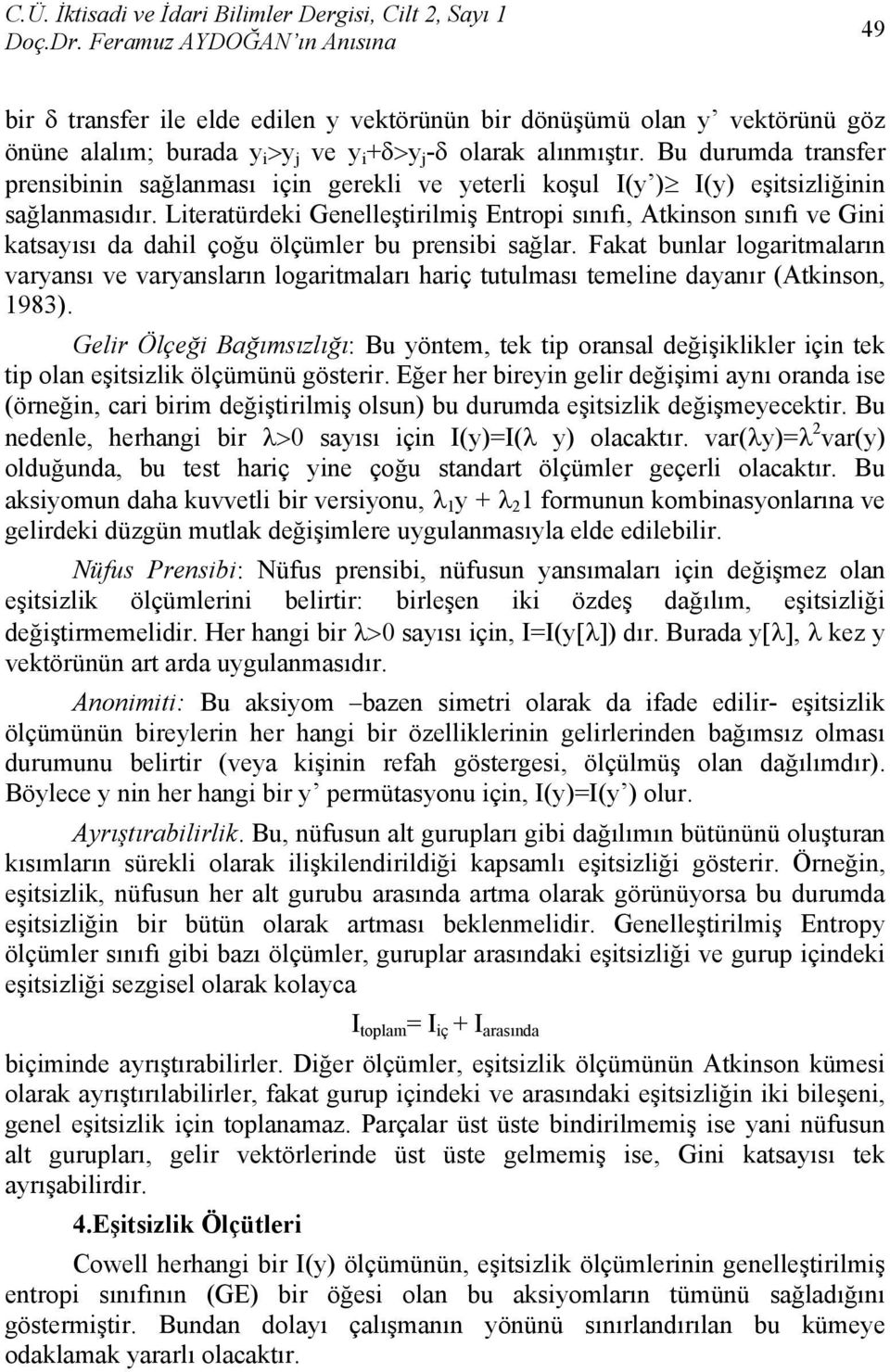 Literatürdeki Genelleştirilmiş Entropi sınıı, Atkinson sınıı ve Gini katsayısı da dahil çoğu ölçümler bu prensibi sağlar.