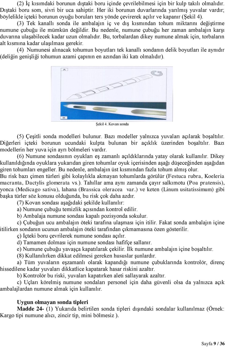 (3) Tek kanallı sonda ile ambalajın iç ve dış kısmından tohum miktarını değiştirme numune çubuğu ile mümkün değildir.