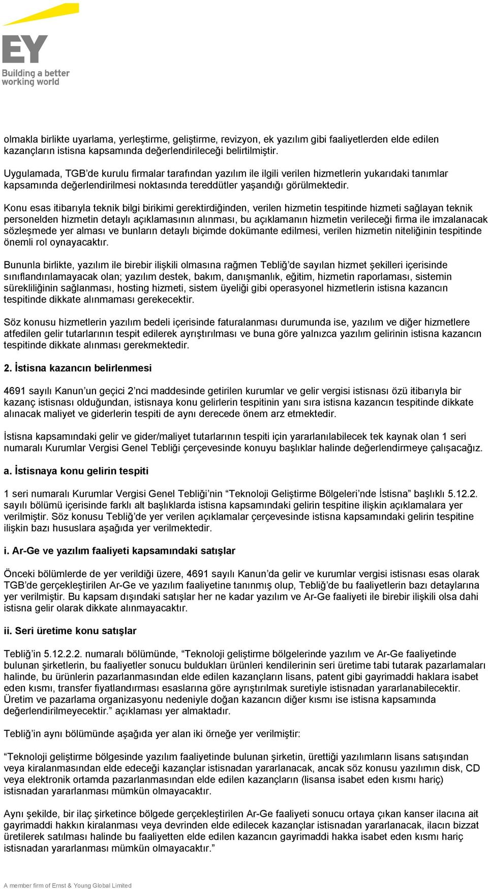 Konu esas itibarıyla teknik bilgi birikimi gerektirdiğinden, verilen hizmetin tespitinde hizmeti sağlayan teknik personelden hizmetin detaylı açıklamasının alınması, bu açıklamanın hizmetin