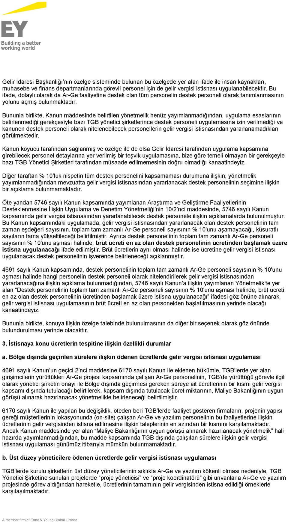 Bununla birlikte, Kanun maddesinde belirtilen yönetmelik henüz yayımlanmadığından, uygulama esaslarının belirlenmediği gerekçesiyle bazı TGB yönetici şirketlerince destek personeli uygulamasına izin