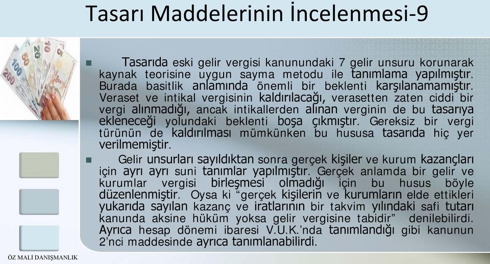 Veraset ve intikal vergisinin kaldırılacağı, verasetten zaten ciddi bir vergi alınmadığı, ancak intikallerden alınan verginin de bu tasarıya ekleneceği yolundaki beklenti boşa çıkmıştır.