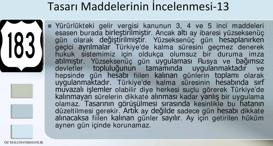 Yüzseksenüç gün uygulaması Rusya ve bağımsız devletler topluluğunun tamamında uygulanmaktadır ve hepsinde gün hesabı fiilen kalınan günlerin toplamı olarak uygulanmaktadır.