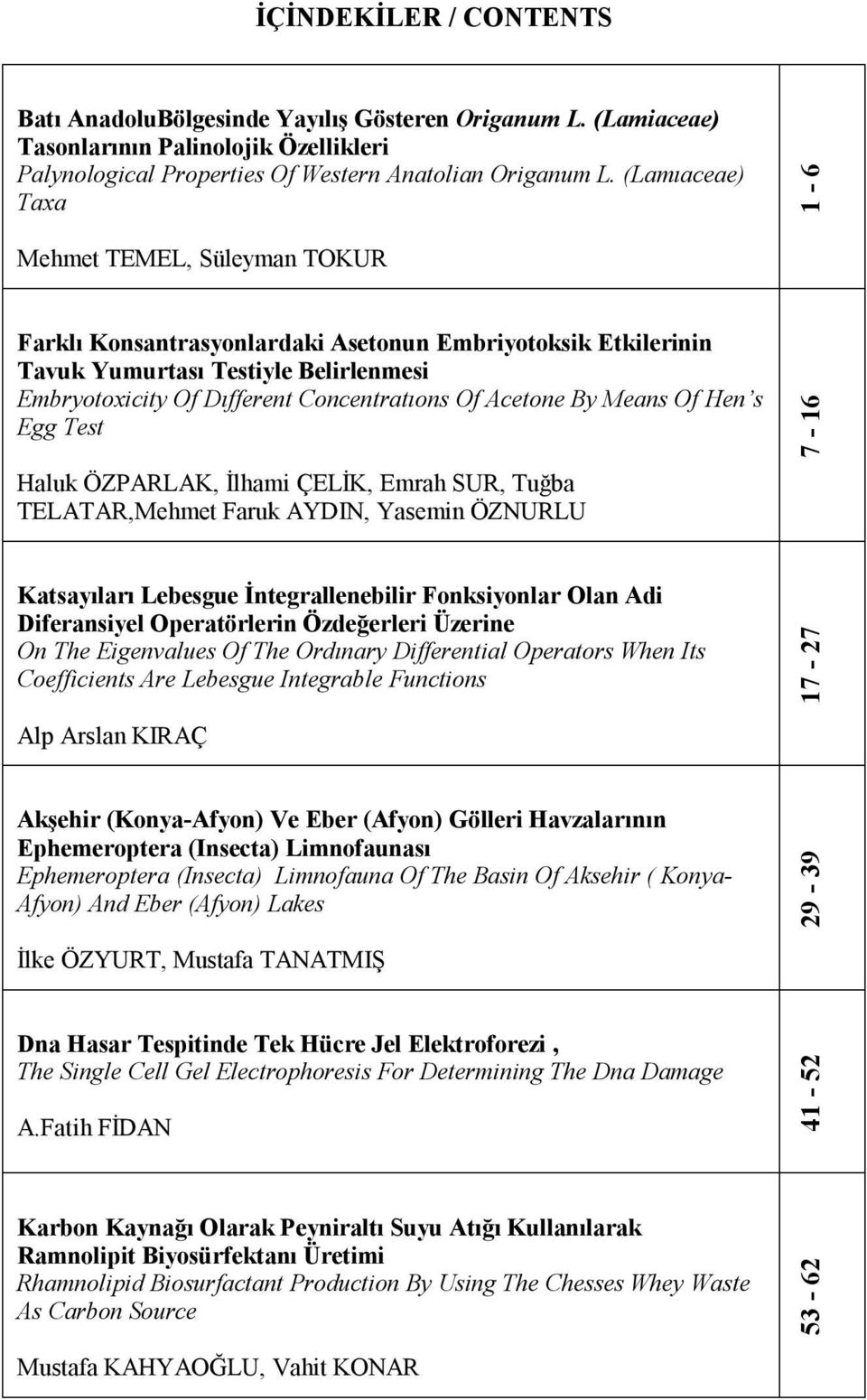 Acetone By Means Of Hen s Egg Test Haluk ÖZPARLAK, İlhami ÇELİK, Emrah SUR, Tuğba TELATAR,Mehmet Faruk AYDIN, Yasemin ÖZNURLU 7-16 Katsayıları Lebesgue İntegrallenebilir Fonksiyonlar Olan Adi