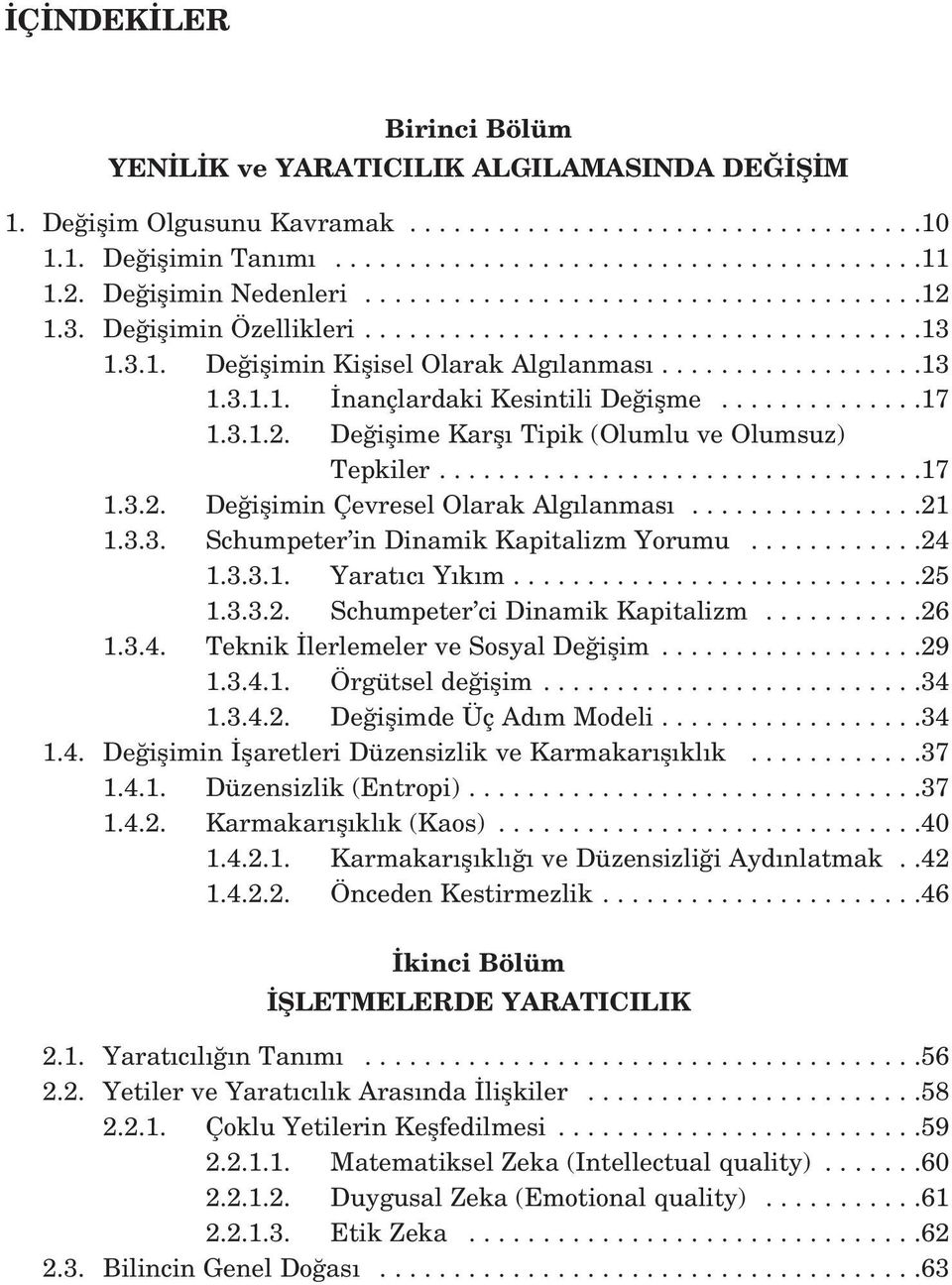 .............17 1.3.1.2. De iflime Karfl Tipik (Olumlu ve Olumsuz) Tepkiler.................................17 1.3.2. De iflimin Çevresel Olarak Alg lanmas................21 1.3.3. Schumpeter in Dinamik Kapitalizm Yorumu.