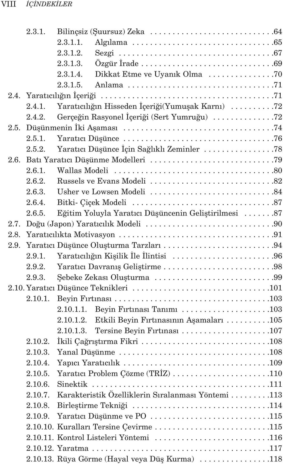 .........72 2.4.2. Gerçe in Rasyonel çeri i (Sert Yumru u)..............72 2.5. Düflünmenin ki Aflamas..................................74 2.5.1. Yarat c Düflünce..................................76 2.