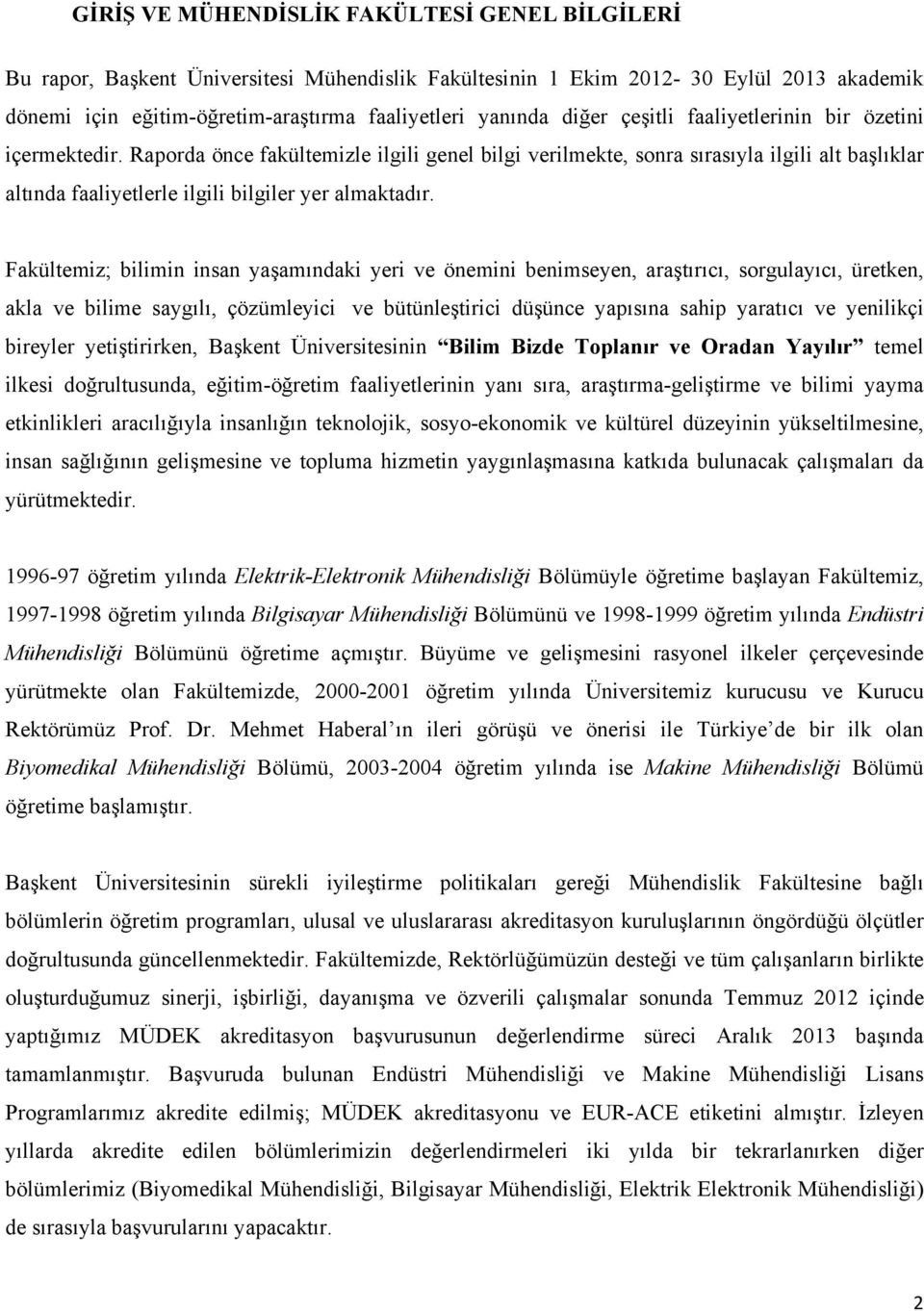 Raporda önce fakültemizle ilgili genel bilgi verilmekte, sonra sırasıyla ilgili alt başlıklar altında faaliyetlerle ilgili bilgiler yer almaktadır.