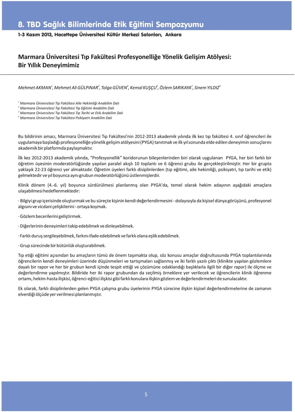 Marmara Üniversitesi Tıp Fakültesi Psikiyatri Anabilim Dalı 2 Bu bildirinin amacı, Marmara Üniversitesi Tıp Fakültesi'nin 2012-2013 akademik yılında ilk kez tıp fakültesi 4.