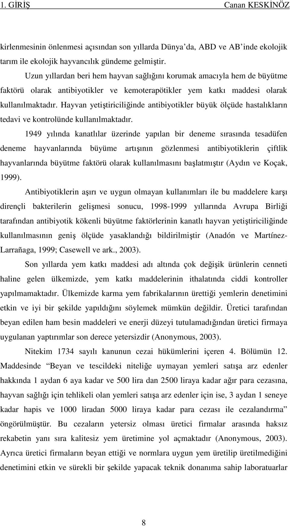 Hayvan yetiştiriciliğinde antibiyotikler büyük ölçüde hastalıkların tedavi ve kontrolünde kullanılmaktadır.