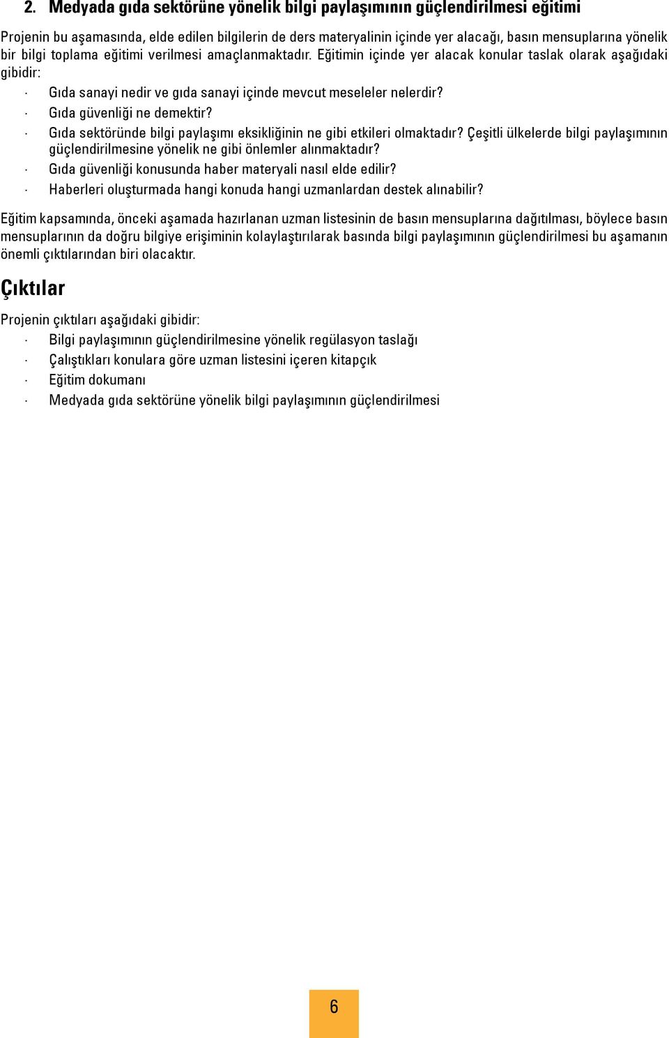 Gıda güvenliği ne demektir? Gıda sektöründe bilgi paylaşımı eksikliğinin ne gibi etkileri olmaktadır? Çeşitli ülkelerde bilgi paylaşımının güçlendirilmesine yönelik ne gibi önlemler alınmaktadır?