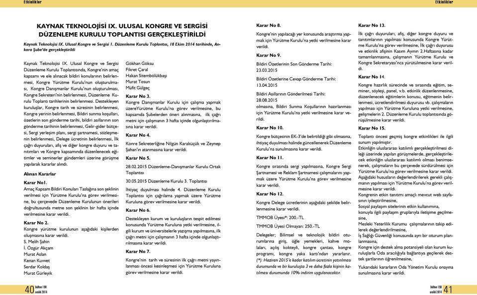 Ulusal Kongre ve Sergisi Düzenleme Kurulu Toplantısında, Kongre nin amaç kapsamı ve ele alınacak bildiri konularının belirlenmesi, Kongre Yürütme Kurulu nun oluşturulması, Kongre Danışmanlar Kurulu