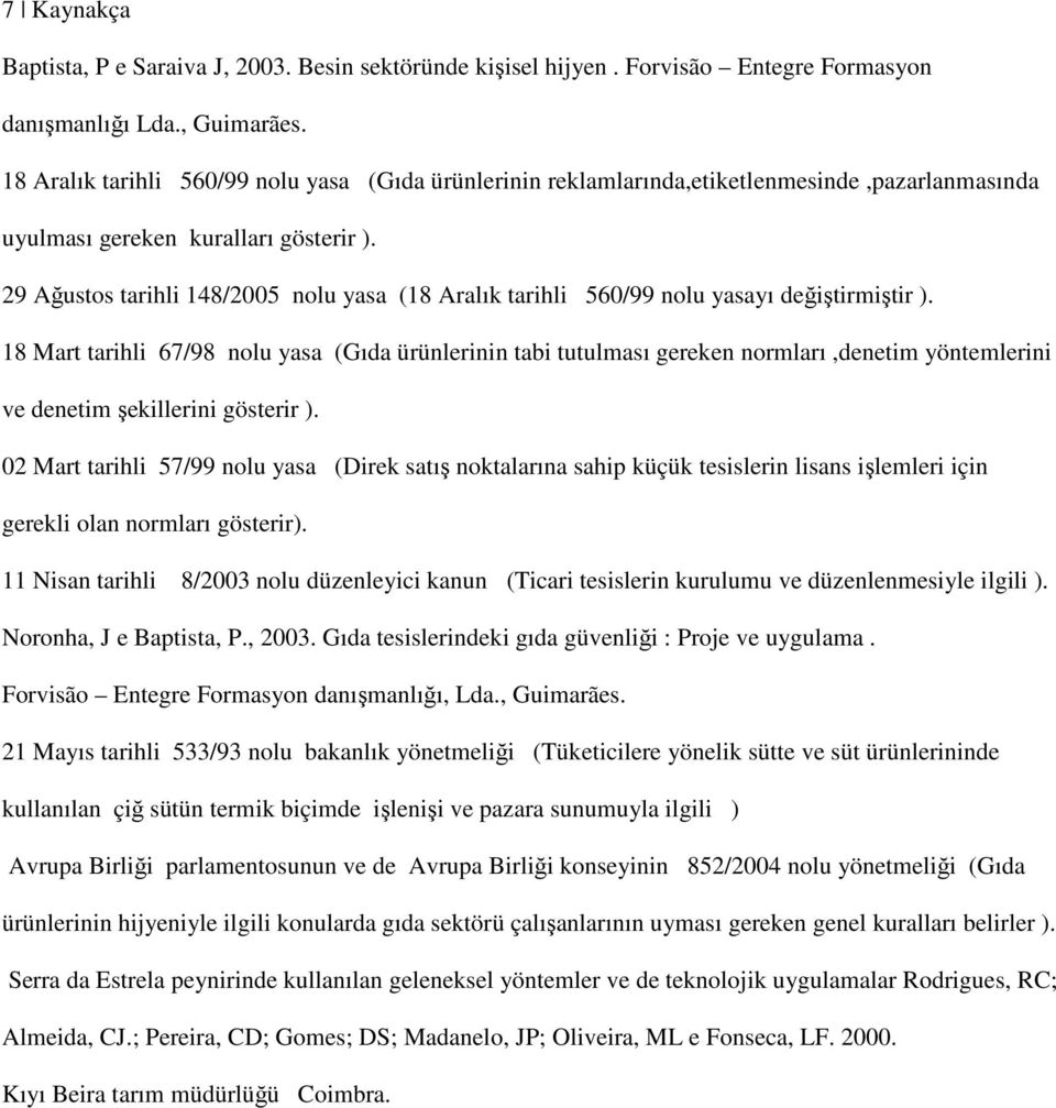 29 Ağustos tarihli 148/2005 nolu yasa (18 Aralık tarihli 560/99 nolu yasayı değiştirmiştir ).