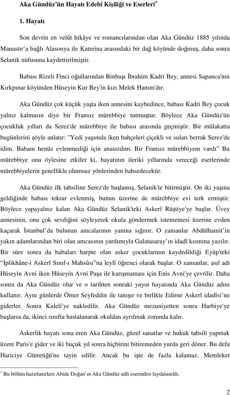 kaydettirilmiştir. Babası Rizeli Finci oğullarından Binbaşı İbrahim Kadri Bey, annesi Sapanca'nın Kırkpınar köyünden Hüseyin Kur Bey'in kızı Melek Hanım'dır.