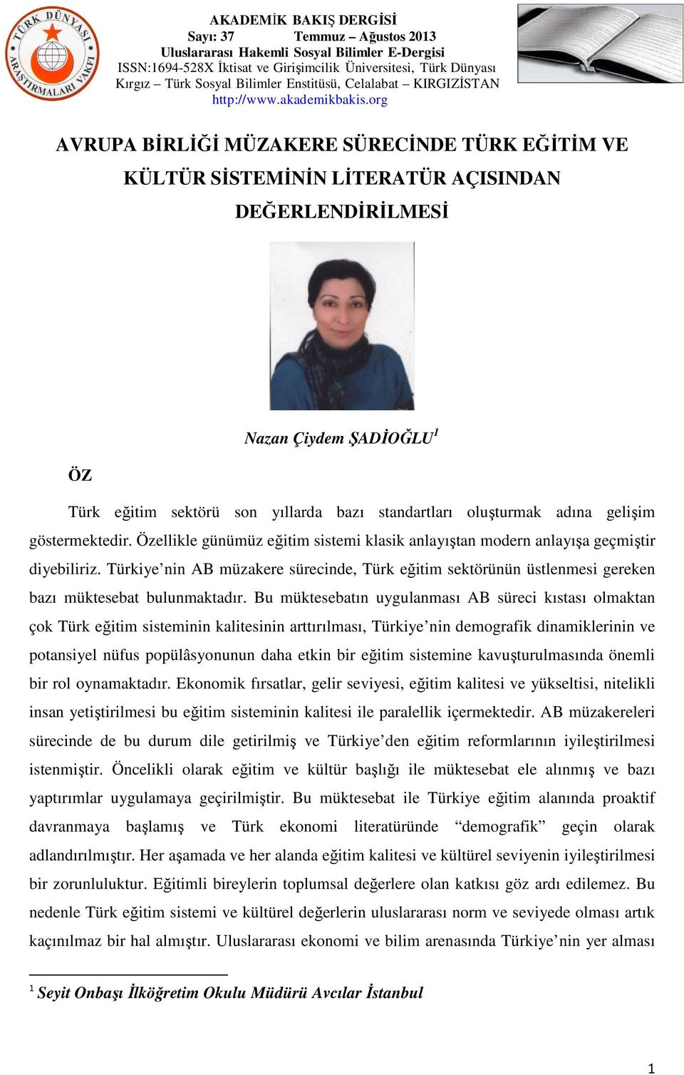 Türkiye nin AB müzakere sürecinde, Türk eğitim sektörünün üstlenmesi gereken bazı müktesebat bulunmaktadır.