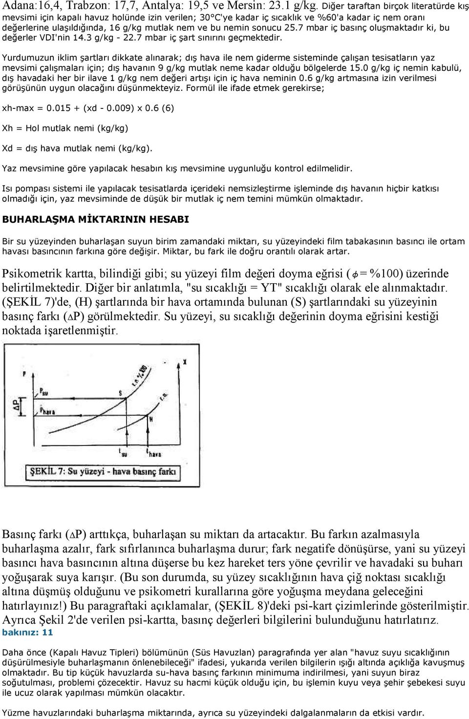 sonucu 25.7 mbar iç basınç oluşmaktadır ki, bu değerler VDI'nin 14.3 g/kg - 22.7 mbar iç şart sınırını geçmektedir.