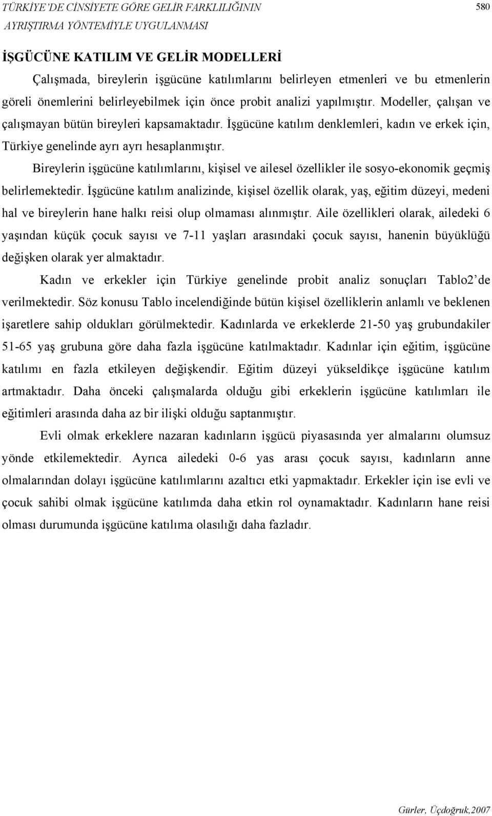 İşgücüne katılım denklemleri, kadın ve erkek için, Türkiye genelinde ayrı ayrı hesaplanmıştır.