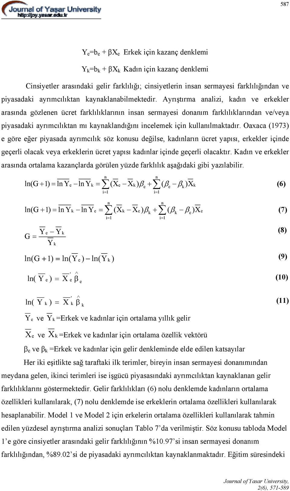 Ayrıştırma analizi, kadın ve erkekler arasında gözlenen ücret farklılıklarının insan sermayesi donanım farklılıklarından ve/veya piyasadaki ayrımcılıktan mı kaynaklandığını incelemek için