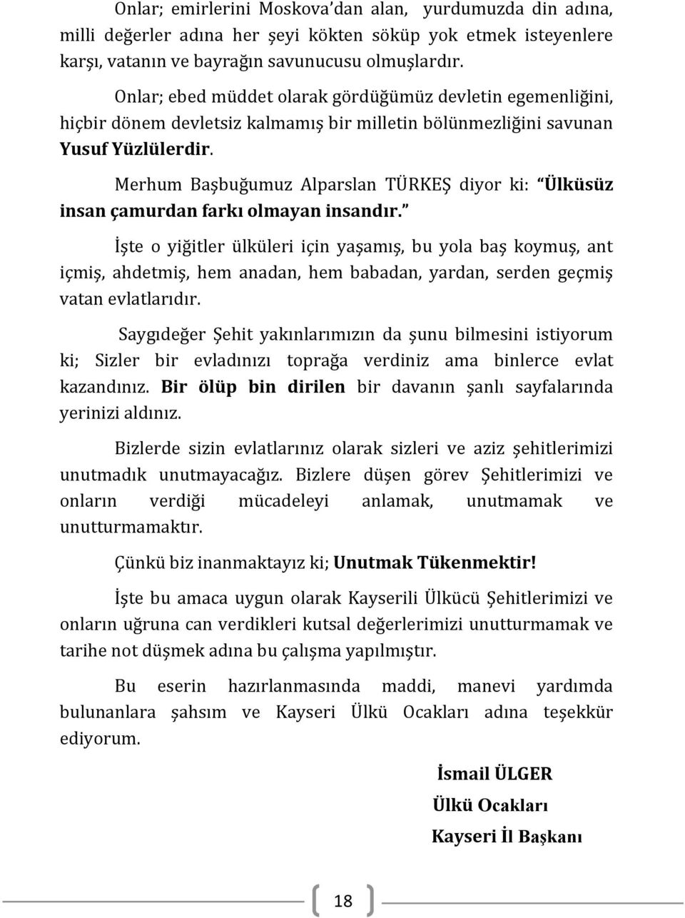 Merhum Başbuğumuz Alparslan TÜRKEŞ diyor ki: Ülküsüz insan çamurdan farkı olmayan insandır.