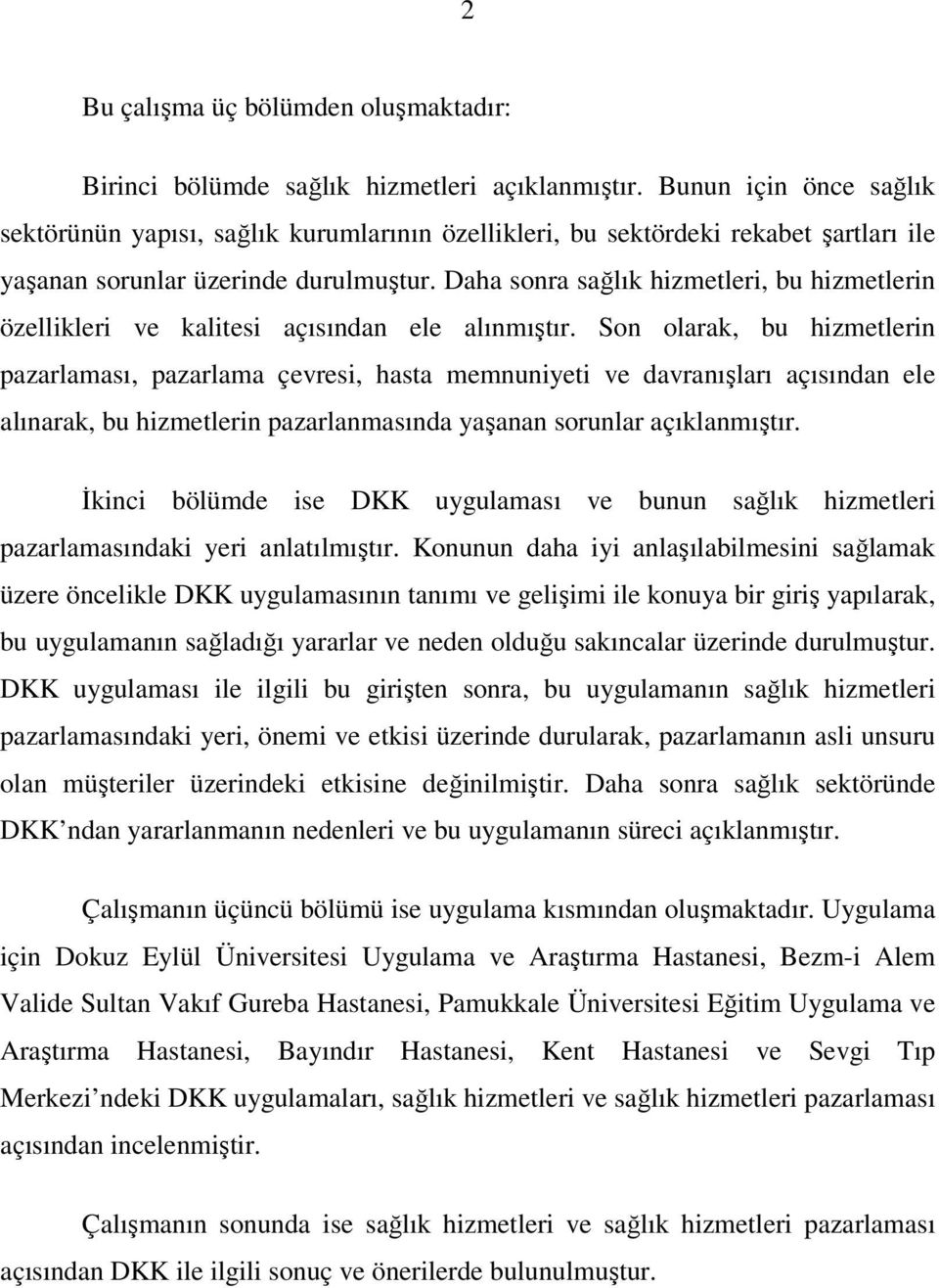 Daha sonra sağlık hizmetleri, bu hizmetlerin özellikleri ve kalitesi açısından ele alınmıştır.