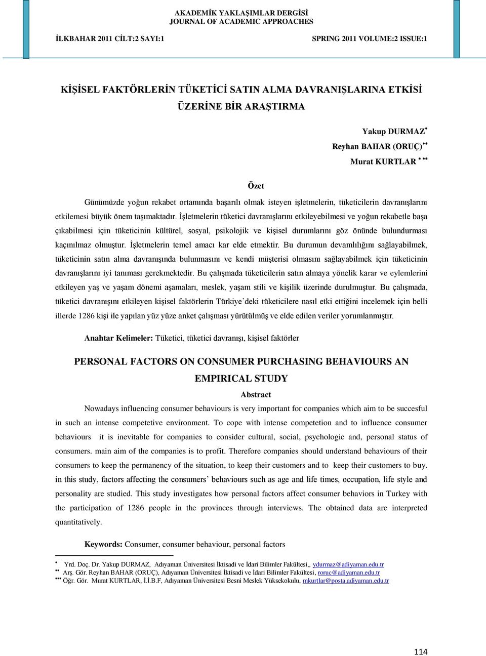 İşletmelerin tüketici davranışlarını etkileyebilmesi ve yoğun rekabetle başa çıkabilmesi için tüketicinin kültürel, sosyal, psikolojik ve kişisel durumlarını göz önünde bulundurması kaçınılmaz